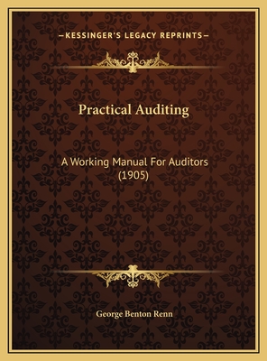 Practical Auditing: A Working Manual For Auditors (1905) - Renn, George Benton