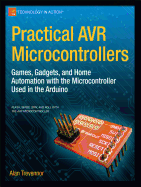 Practical AVR Microcontrollers: Games, Gadgets, and Home Automation with the Microcontroller Used in the Arduino