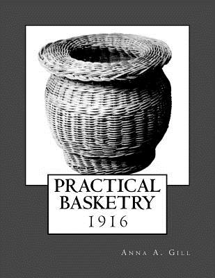 Practical Basketry: 1916 - Chambers, Roger (Introduction by), and Gill, Anna A