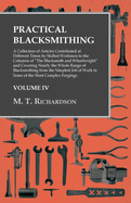 Practical Blacksmithing - A Collection of Articles Contributed at Different Times by Skilled Workmen to the Columns of "The Blacksmith and Wheelwright": Covering Nearly the Whole Range of Blacksmithing from the Simplest Job of Work to Some of the Most...