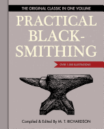 Practical Blacksmithing: The Original Classic in One Volume - Over 1,000 Illustrations