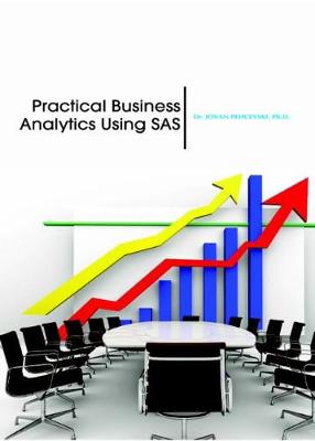 Practical Business Analytics Using SAS - Pehcevski, Jovan (Editor)
