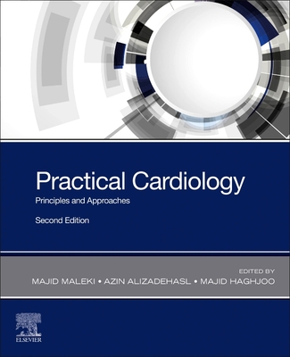 Practical Cardiology: Principles and Approaches - Maleki, Majid (Editor), and Alizadehasl, Azin (Editor), and Haghjoo, Majid (Editor)