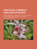 Practical Chemical Analysis of Blood; A Book Designed as a Brief Survey of This Subject for Physicians and Laboratory Workers