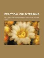 Practical Child Training (Volume 1) - Beery, Ray Coppock