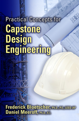 Practical Concepts for Capstone Design Engineering - Bloetscher, Frederick, and Meeroff, Daniel