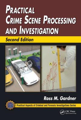 Practical Crime Scene Processing and Investigation - Gardner, Ross M, and Krouskup, Donna