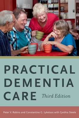 Practical Dementia Care - Rabins, Peter V (Editor), and Lyketsos, Constantine G (Editor), and Steele, Cynthia D (Editor)