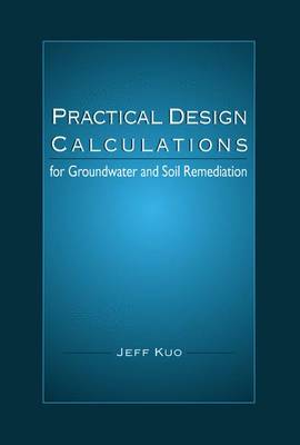 Practical Design Calculations for Groundwater and Soil Remediation Ental Actions and Decision Making - Kuo, Jeff