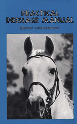 Practical Dressage Manual - Ljungquist, Bengt