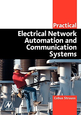 Practical Electrical Network Automation and Communication Systems - Strauss, Cobus, BSC