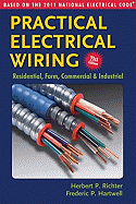 Practical Electrical Wiring: Residential, Farm, Commercial and Industrial: Based on the 2011 National Electrical Code - Richter, Herbert P, and Hartwell, Frederic P, and Summers, Wilford (Foreword by)