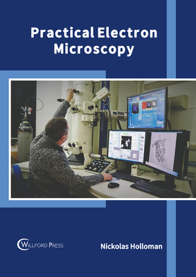 Practical Electron Microscopy - Holloman, Nickolas (Editor)