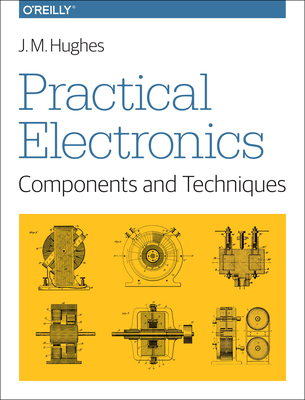 Practical Electronics: Components and Techniques - Hughes, J