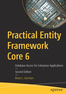 Practical Entity Framework Core 6: Database Access for Enterprise Applications - Gorman, Brian L.