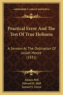 Practical Error and the Test of True Holiness: A Sermon at the Ordination of Josiah Moore (1831)