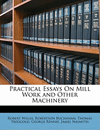 Practical Essays on Mill Work and Other Machinery