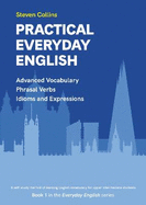 Practical Everyday English: Book 1 in the Everyday English Advanced Vocabulary series