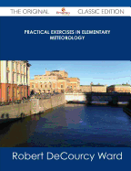 Practical Exercises in Elementary Meteorology - The Original Classic Edition - Ward, Robert Decourcy
