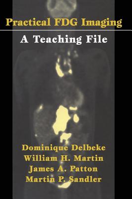 Practical Fdg Imaging: A Teaching File - Delbeke, Dominique, MD, PhD (Editor), and Coleman, R E (Foreword by), and Martin, William H, MD (Editor)