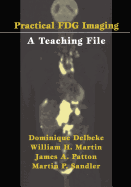 Practical FDG Imaging: A Teaching File - Delbeke, Dominique (Editor), and Coleman, R.E. (Foreword by), and Martin, William H. (Editor)