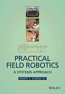 Practical Field Robotics: A Systems Approach