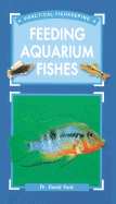 Practical Fishkeeper's Guide to Feeding Aquarium Fishes