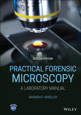Practical Forensic Microscopy: A Laboratory Manual - Wheeler, Barbara P.