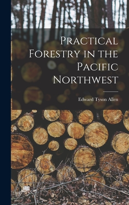 Practical Forestry in the Pacific Northwest - Allen, Edward Tyson