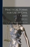 Practical Forms for Use in Civil Cases: In Courts of Record In the State of Texas