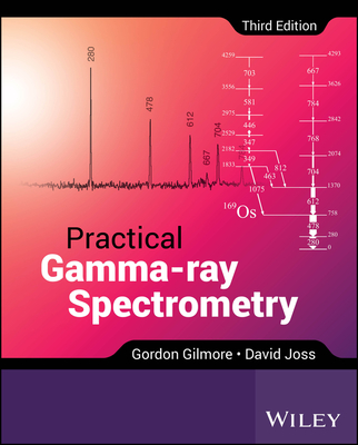 Practical Gamma-ray Spectrometry - Gilmore, Gordon, and Joss, David