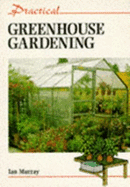 Practical Greenhouse Gardening