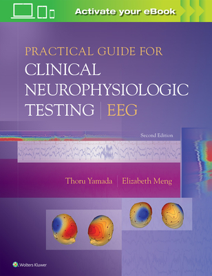 Practical Guide for Clinical Neurophysiologic Testing: Eeg - Yamada, Thoru, MD, and Meng, Elizabeth, Ba