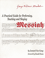 Practical Guide for Performing, Teaching, and Singing Messiah: Performing Teaching & Singing Messiah Messiah