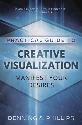 Practical Guide to Creative Visualization: Manifest Your Desires - Denning, Melita, and Phillips, Osborne