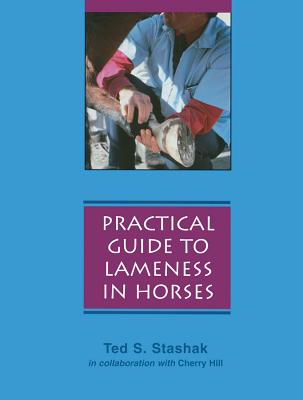Practical Guide to Lameness in Horses - Stashak, Ted S, and Hill, Cherry