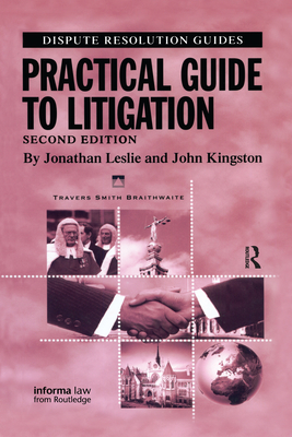 Practical Guide to Litigation - Leslie, Jonathan, and Kingston, John