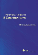 Practical Guide to S Corporations - Schlesinger, Michael