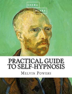 Practical Guide to Self-Hypnosis - Blake, Sheba, and Powers, Melvin