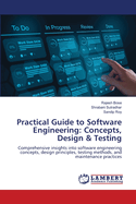 Practical Guide to Software Engineering: Concepts, Design & Testing
