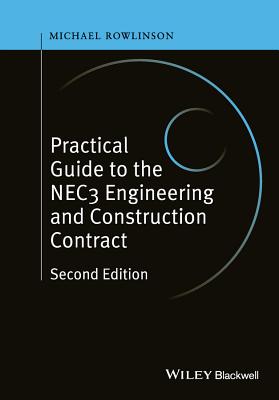 Practical Guide to the NEC3 Engineering and Construction Contract - Rowlinson, Michael