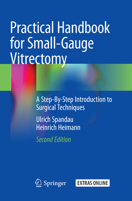 Practical Handbook for Small-Gauge Vitrectomy: A Step-By-Step Introduction to Surgical Techniques - Spandau, Ulrich, and Heimann, Heinrich