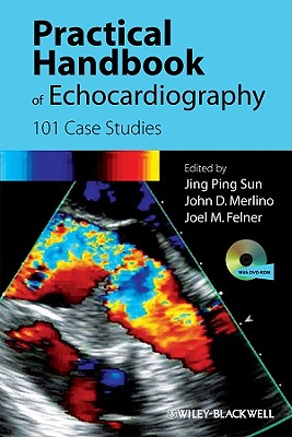 Practical Handbook of Echocardiography: 101 Case Studies - Sun, Jing Ping (Editor), and Felner, Joel (Editor), and Merlino, John (Editor)