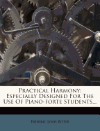 Practical Harmony: Especially Designed for the Use of Piano-Forte Students