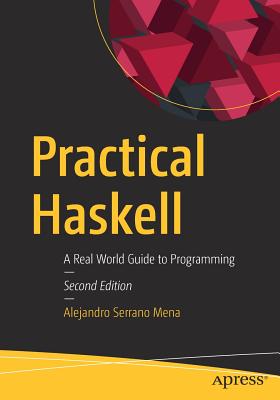 Practical Haskell: A Real World Guide to Programming - Serrano Mena, Alejandro