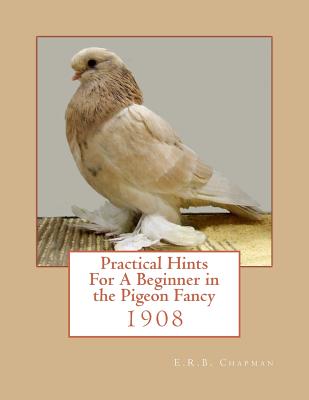 Practical Hints For A Beginner in the Pigeon Fancy - Chapman, Roger (Introduction by), and Chapman, E R B