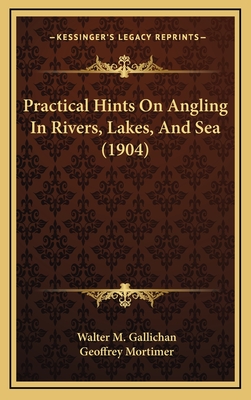 Practical Hints on Angling in Rivers, Lakes, and Sea (1904) - Gallichan, Walter M, and Mortimer, Geoffrey