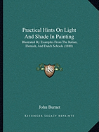 Practical Hints On Light And Shade In Painting: Illustrated By Examples From The Italian, Flemish, And Dutch Schools (1880)