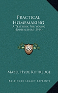 Practical Homemaking: A Textbook For Young Housekeepers (1914)