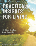Practical Insights for Living: 40 Bible Studies from Proverbs